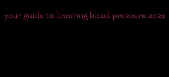 your guide to lowering blood pressure 2022