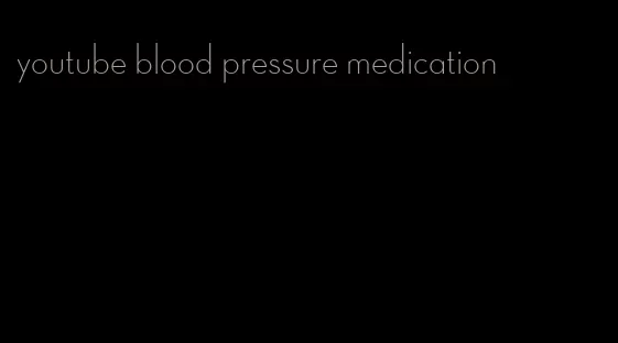 youtube blood pressure medication