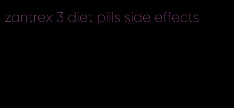 zantrex 3 diet pills side effects