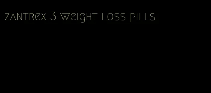zantrex 3 weight loss pills