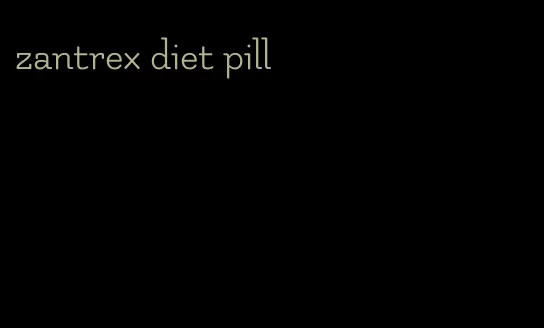 zantrex diet pill