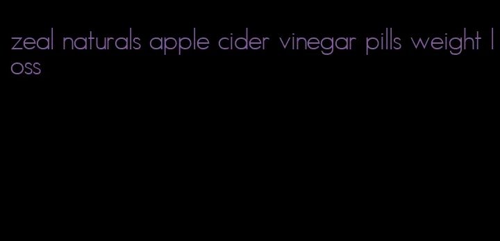 zeal naturals apple cider vinegar pills weight loss