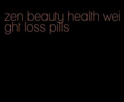 zen beauty health weight loss pills