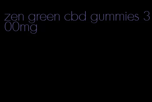 zen green cbd gummies 300mg