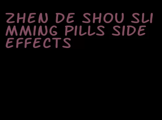 zhen de shou slimming pills side effects