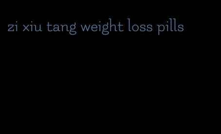 zi xiu tang weight loss pills