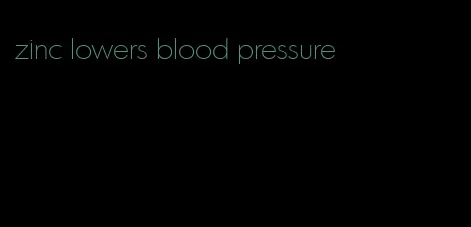 zinc lowers blood pressure