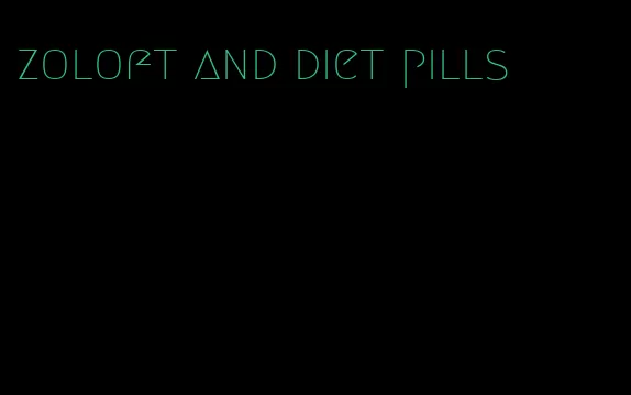 zoloft and diet pills