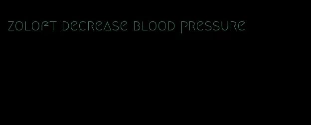 zoloft decrease blood pressure