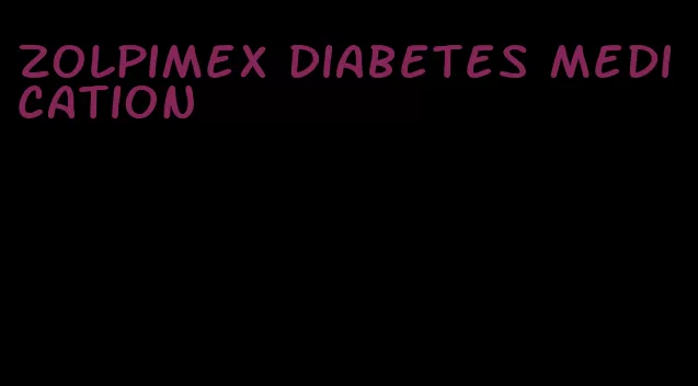 zolpimex diabetes medication