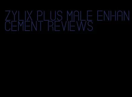 zylix plus male enhancement reviews