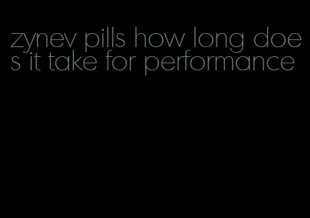 zynev pills how long does it take for performance