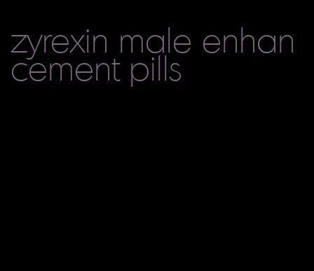 zyrexin male enhancement pills